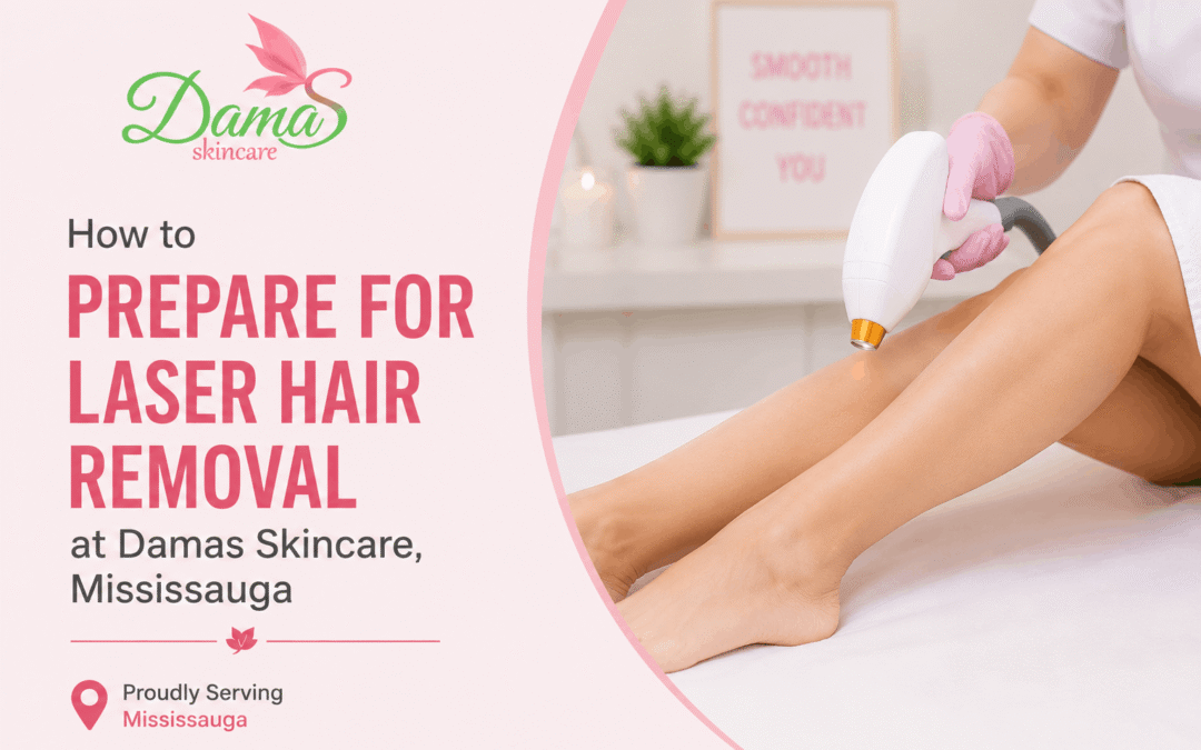 How to Prepare for Laser Hair Removal at Damas Skincare, Mississauga