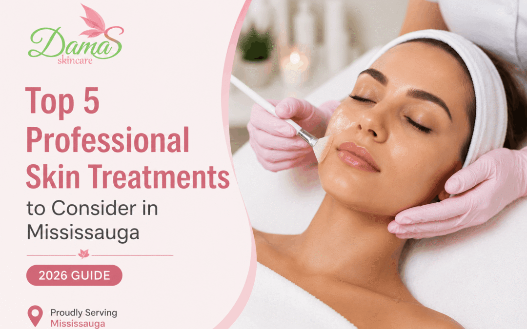 Top 5 Professional Skin Treatments to Consider in Mississauga (2026 Guide)
